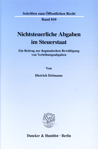 Nichtsteuerliche Abgaben im Steuerstaat: Ein Beitrag zur dogmatischen Bewältigung von Verleihungsabgaben