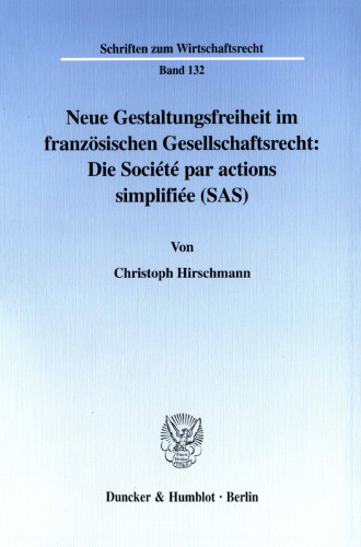 Neue Gestaltungsfreiheit im französischen Gesellschaftsrecht: Die Société par actions simplifiée (SAS): Ein Rechtsinstitut zur Unternehmenskooperation und Umstrukturierung im Konzern
