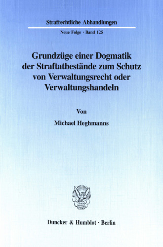 Grundzüge einer Dogmatik der Straftatbestände zum Schutz von Verwaltungsrecht oder Verwaltungshandeln