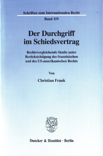 Der Durchgriff im Schiedsvertrag: Rechtsvergleichende Studie unter Berücksichtigung des französischen und des US-amerikanischen Rechts