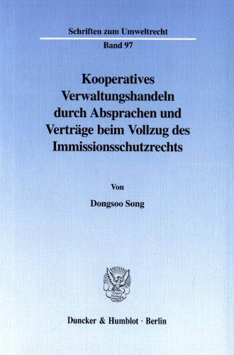 Kooperatives Verwaltungshandeln durch Absprachen und Verträge beim Vollzug des Immissionsschutzrechts