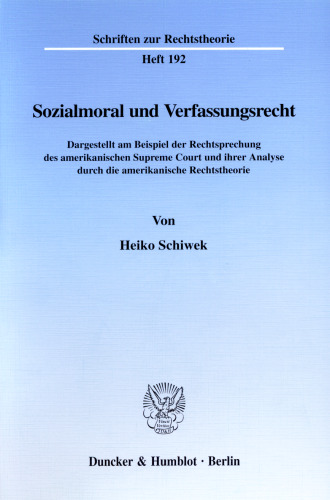Sozialmoral und Verfassungsrecht: Dargestellt am Beispiel der Rechtsprechung des amerikanischen Supreme Court und ihrer Analyse durch die amerikanische Rechtstheorie