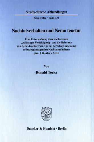 Nachtatverhalten und Nemo tenetur: Eine Untersuchung über die Grenzen »zulässiger Verteidigung« und die Relevanz des Nemo-tenetur-Prinzips bei der Strafzumessung selbstbegünstigenden Nachtatverhaltens gem. § 46 Abs. 2 StGB