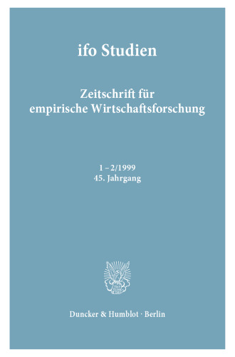 ifo Studien: Zeitschrift für empirische Wirtschaftsforschung. Heft 1-2/1999, 45. Jahrgang. Fünfzig Jahre ifo Institut
