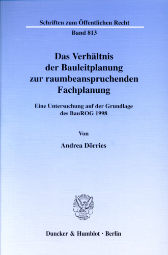 Das Verhältnis der Bauleitplanung zur raumbeanspruchenden Fachplanung: Eine Untersuchung auf der Grundlage des BauROG 1998