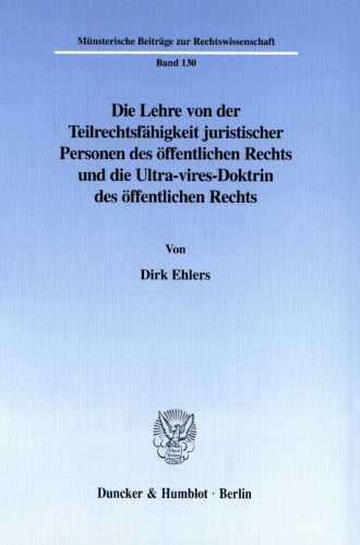 Die Lehre von der Teilrechtsfähigkeit juristischer Personen des öffentlichen Rechts und die Ultra-vires-Doktrin des öffentlichen Rechts