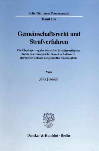 Gemeinschaftsrecht und Strafverfahren: Die Überlagerung des deutschen Strafprozeßrechts durch das Europäische Gemeinschaftsrecht, dargestellt anhand ausgewählter Problemfälle