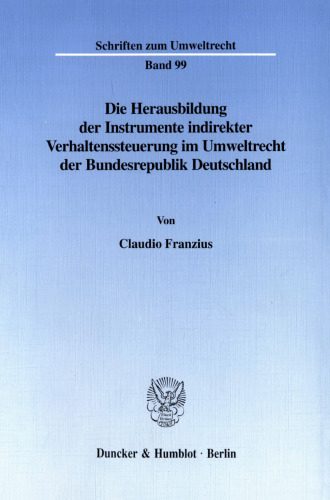 Die Herausbildung der Instrumente indirekter Verhaltenssteuerung im Umweltrecht der Bundesrepublik Deutschland