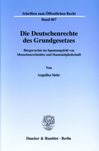 Die Deutschenrechte des Grundgesetzes: Bürgerrechte im Spannungsfeld von Menschenrechtsidee und Staatsmitgliedschaft