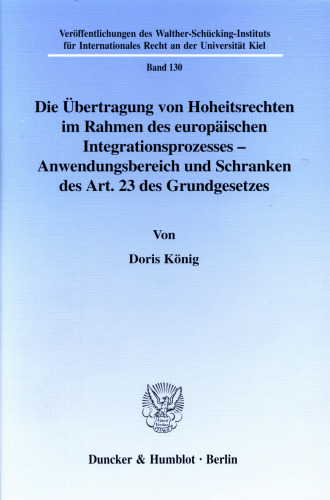 Die Übertragung von Hoheitsrechten im Rahmen des europäischen Integrationsprozesses - Anwendungsbereich und Schranken des Art. 23 des Grundgesetzes