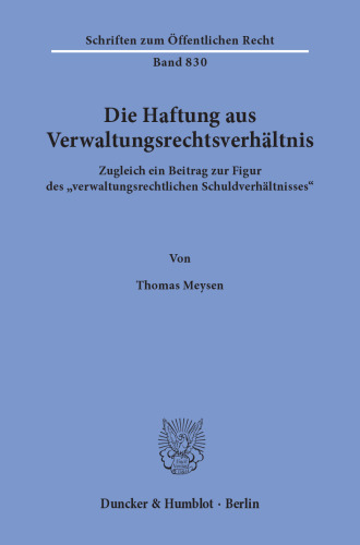Die Haftung aus Verwaltungsrechtsverhältnis: Zugleich ein Beitrag zur Figur des »verwaltungsrechtlichen Schuldverhältnisses«