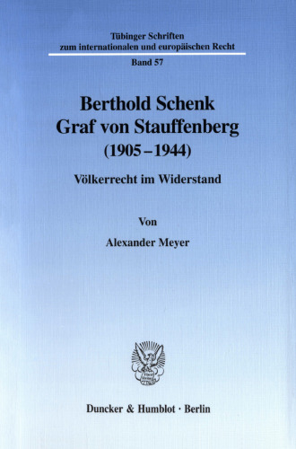 Berthold Schenk Graf von Stauffenberg (1905–1944): Völkerrecht im Widerstand