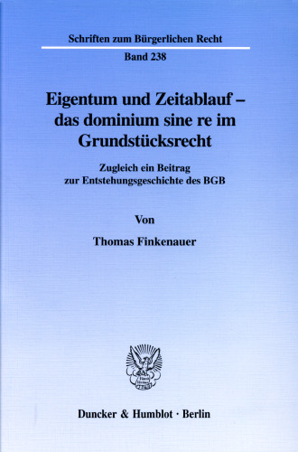 Eigentum und Zeitablauf - das dominium sine re im Grundstücksrecht: Zugleich ein Beitrag zur Enstehungsgeschichte des BGB