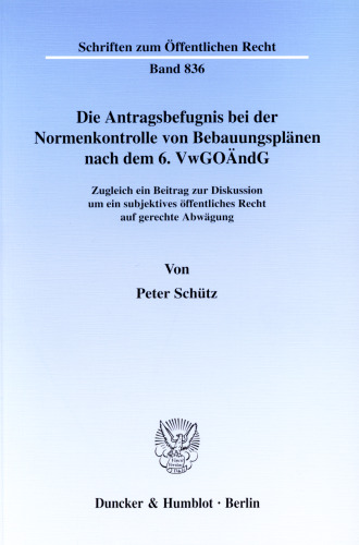 Die Antragsbefugnis bei der Normenkontrolle von Bebauungsplänen nach dem 6. VwGoÄndG: Zugleich ein Beitrag zur Diskussion um ein subjektives öffentliches Recht auf gerechte Abwägung