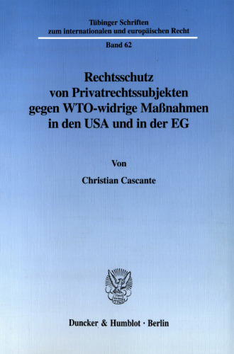 Rechtsschutz von Privatrechtssubjekten gegen WTO-widrige Maßnahmen in den USA und in der EG: Eine rechtsvergleichende Untersuchung der Section 301 und der EG-Trade Barriers Regulation sowie der unmittelbaren Wirkung des WTO-Rechts in den Rechtsordnungen der USA und der Europäischen Gemeinschaft