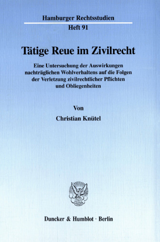 Tätige Reue im Zivilrecht: Eine Untersuchung der Auswirkungen nachträglichen Wohlverhaltens auf die Folgen der Verletzung zivilrechtlicher Pflichten und Obliegenheiten