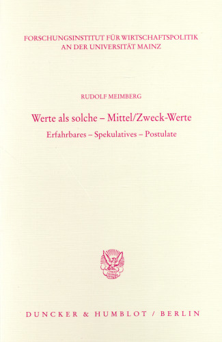 Werte als solche - Mittel/Zweck-Werte: Erfahrbares - Spekulatives - Postulate