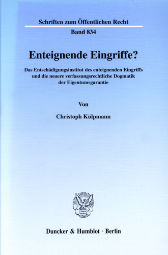 Enteignende Eingriffe?: Das Entschädigungsinstitut des enteignenden Eingriffs und die neuere verfassungsrechtliche Dogmatik der Eigentumsgarantie