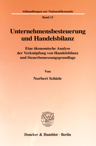 Unternehmensbesteuerung und Handelsbilanz: Eine ökonomische Analyse der Verknüpfung von Handelsbilanz und Steuerbemessungsgrundlage