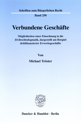 Verbundene Geschäfte: Möglichkeiten einer Einordnung in die Zivilrechtsdogmatik, dargestellt am Beispiel drittfinanzierter Erwerbsgeschäfte