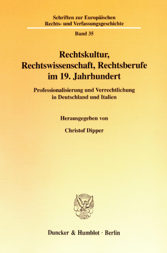 Rechtskultur, Rechtswissenschaft, Rechtsberufe im 19. Jahrhundert: Professionalisierung und Verrechtlichung in Deutschland und Italien