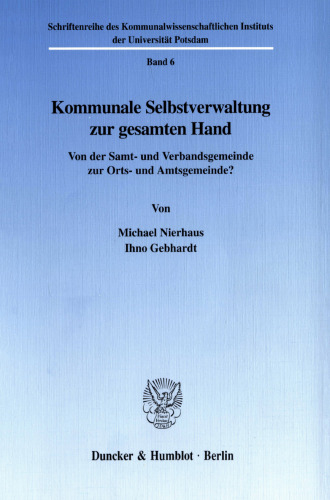 Kommunale Selbstverwaltung zur gesamten Hand: Von der Samt- und Verbandsgemeinde zur Orts- und Amtsgemeinde?