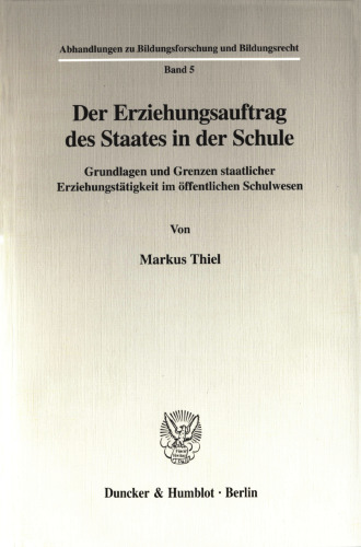 Der Erziehungsauftrag des Staates in der Schule: Grundlagen und Grenzen staatlicher Erziehungstätigkeit im öffentlichen Schulwesen