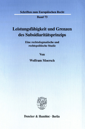 Leistungsfähigkeit und Grenzen des Subsidiaritätsprinzips: Eine rechtsdogmatische und rechtspolitische Studie