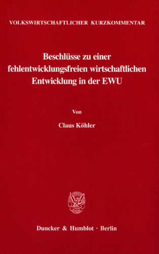 Volkswirtschaftlicher Kurzkommentar: Beschlüsse zu einer fehlentwicklungsfreien wirtschaftlichen Entwicklung in der EWU