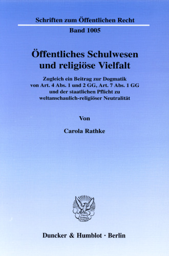Öffentliches Schulwesen und religiöse Vielfalt: Zugleich ein Beitrag zur Dogmatik von Art. 4 Abs. 1 und 2 GG, Art. 7 Abs. 1 GG und der staatlichen Pflicht zu weltanschaulich-religiöser Neutralität