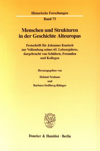 Menschen und Strukturen in der Geschichte Alteuropas: Festschrift für Johannes Kunisch zur Vollendung seines 65. Lebensjahres, dargebracht von Schülern, Freunden und Kollegen