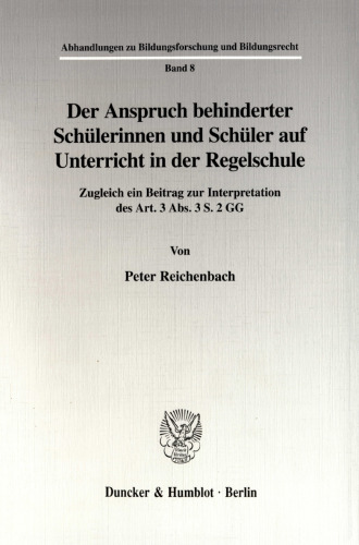 Der Anspruch behinderter Schülerinnen und Schüler auf Unterricht in der Regelschule: Zugleich ein Beitrag zur Interpretation des Art. 3 Abs. 3 S. 2 GG