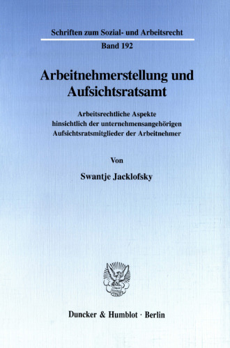 Arbeitnehmerstellung und Aufsichtsratsamt: Arbeitsrechtliche Aspekte hinsichtlich der unternehmensangehörigen Aufsichtsratsmitglieder der Arbeitnehmer