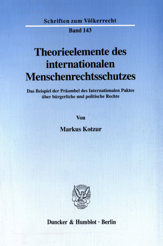 Theorieelemente des internationalen Menschenrechtsschutzes: Das Beispiel der Präambel des Internationalen Paktes über bürgerliche und politische Rechte