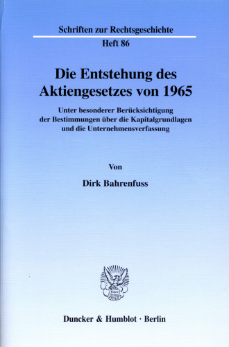 Die Entstehung des Aktiengesetzes von 1965: Unter besonderer Berücksichtigung der Bestimmungen über die Kapitalgrundlagen und die Unternehmensverfassung