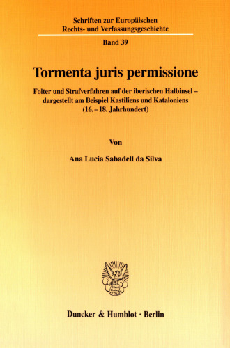 Tormenta juris permissione: Folter und Strafverfahren auf der iberischen Halbinsel - dargestellt am Beispiel Kastiliens und Kataloniens (16.-18. Jahrhundert)