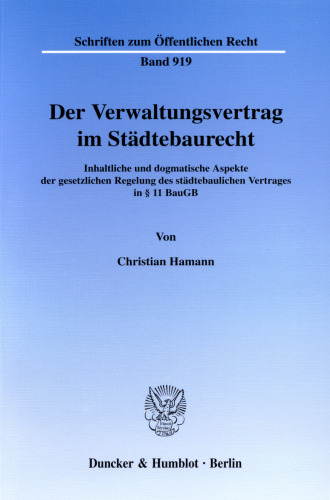 Der Verwaltungsvertrag im Städtebaurecht: Inhaltliche und dogmatische Aspekte der gesetzlichen Regelung des städtebaulichen Vertrages in § 11 BauGB