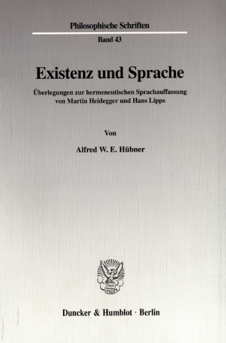 Existenz und Sprache: Überlegungen zur hermeneutischen Sprachauffassung von Martin Heidegger und Hans Lipps