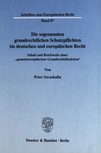 Die sogenannten grundrechtlichen Schutzpflichten im deutschen und europäischen Recht: Inhalt und Reichweite einer »gemeineuropäischen Grundrechtsfunktion«