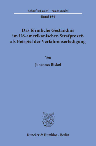 Das förmliche Geständnis im US-amerikanischen Strafprozeß als Beispiel der Verfahrenserledigung