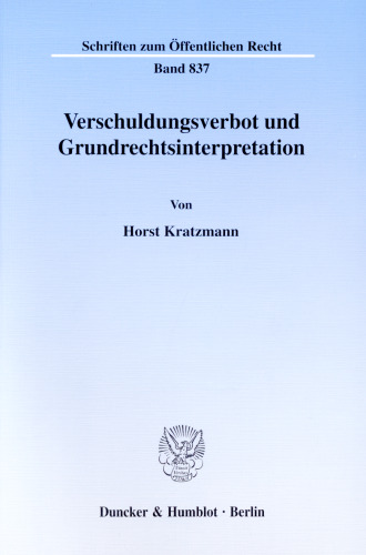 Verschuldungsverbot und Grundrechtsinterpretation: Budgetrestriktion als finanzverfassungsrechtliche Konkretisierung primär des Demokratieprinzips und als Regulativ des "Möglichen" im einschlägigen grundrechtlichen Vorbehalt