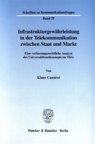 Infrastrukturgewährleistung in der Telekommunikation zwischen Staat und Markt: Eine verfassungsrechtliche Analyse des Universaldienstleistungskonzepts im TKG