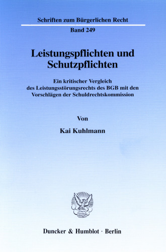 Leistungspflichten und Schutzpflichten: Ein kritischer Vergleich des Leistungsstörungsrechts des BGB mit den Vorschlägen der Schuldrechtskommission