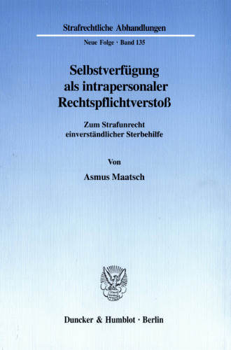 Selbstverfügung als intrapersonaler Rechtspflichtverstoß: Zum Strafunrecht einverständlicher Sterbehilfe