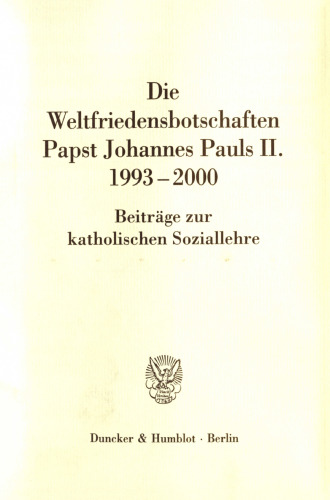 Die Weltfriedensbotschaften Papst Johannes Pauls II. 1993–2000: Beiträge zur katholischen Soziallehre