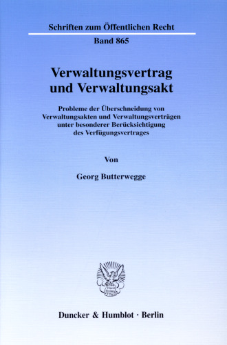 Verwaltungsvertrag und Verwaltungsakt: Probleme der Überschneidung von Verwaltungsakten und Verwaltungsverträgen unter besonderer Berücksichtigung des Verfügungsvertrages