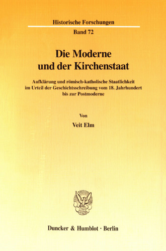 Die Moderne und der Kirchenstaat: Aufklärung und römisch-katholische Staatlichkeit im Urteil der Geschichtsschreibung vom 18. Jahrhundert bis zur Postmoderne
