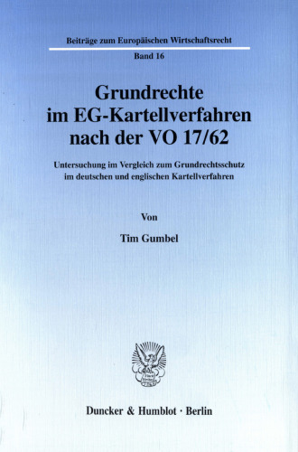 Grundrechte im EG-Kartellverfahren nach der VO 17/62: Untersuchung im Vergleich zum Grundrechtsschutz im deutschen und englischen Kartellverfahren