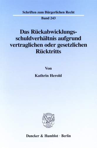 Das Rückabwicklungsschuldverhältnis aufgrund vertraglichen oder gesetzlichen Rücktritts: Eine kritische Betrachtung des geltenden Rechts im Vergleich mit dem Reformentwurf der Schuldrechtskommission und einem Ausblick auf die europäische Rechtsvereinheitlichung