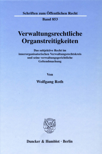 Verwaltungsrechtliche Organstreitigkeiten: Das subjektive Recht im innerorganisatorischen Verwaltungsrechtskreis und seine verwaltungsgerichtliche Geltendmachung